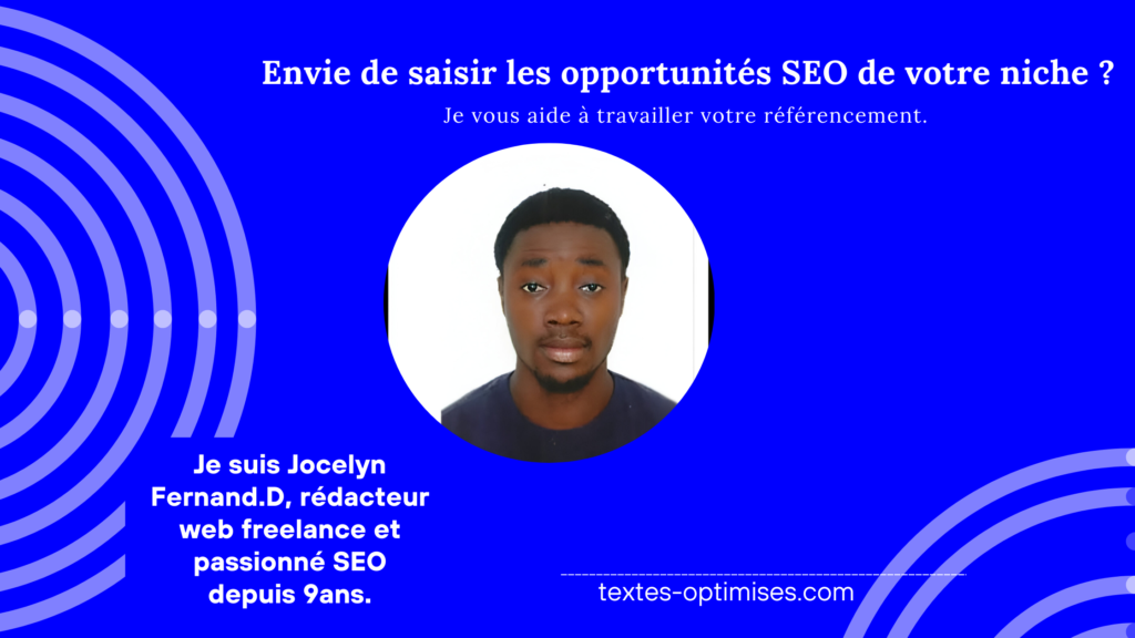 Rédacteur web freelance, Jocelyn Fernand.D vous aide à augmenter le trafic de votre site web