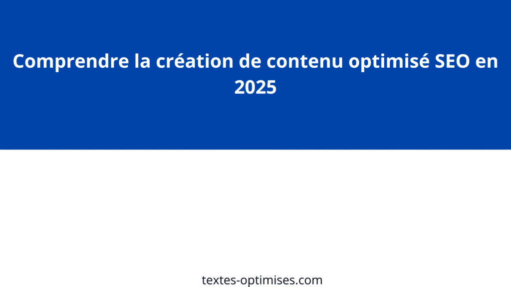 Affiche présentant le titre : "Comprendre la création de contenu optimisé SEO en 2025"