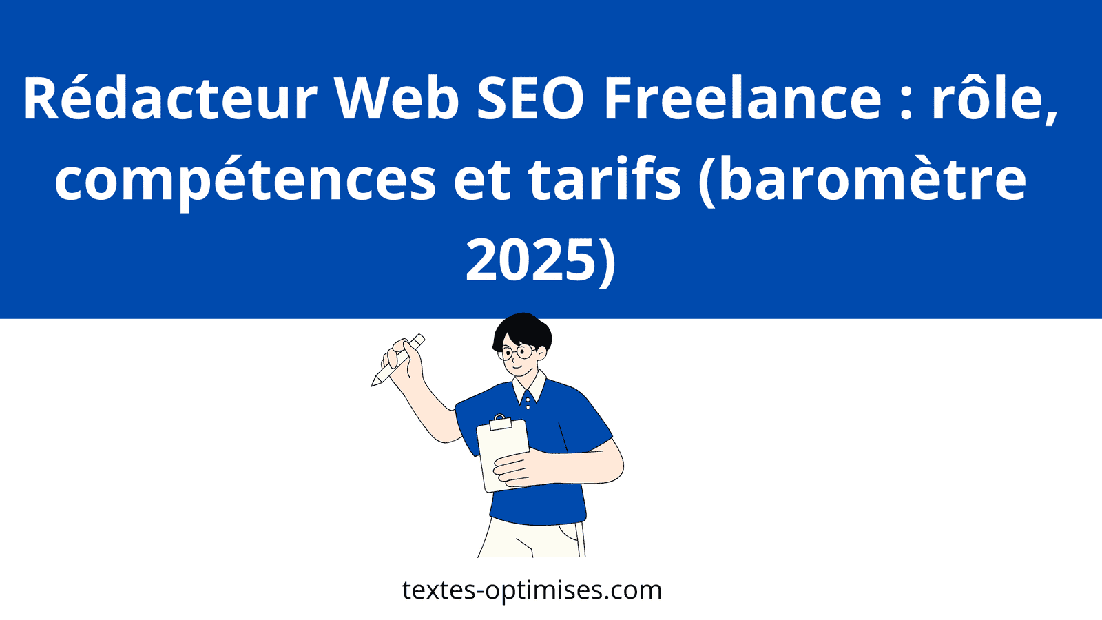 Image affichant le titre : Rédacteur Web SEO Freelance : rôle, compétences et tarifs (baromètre 2025)